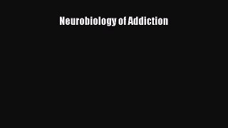 Read Neurobiology of Addiction Ebook Free