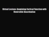 Read Virtual Lesions: Examining Cortical Function with Reversible Deactivation Ebook Free