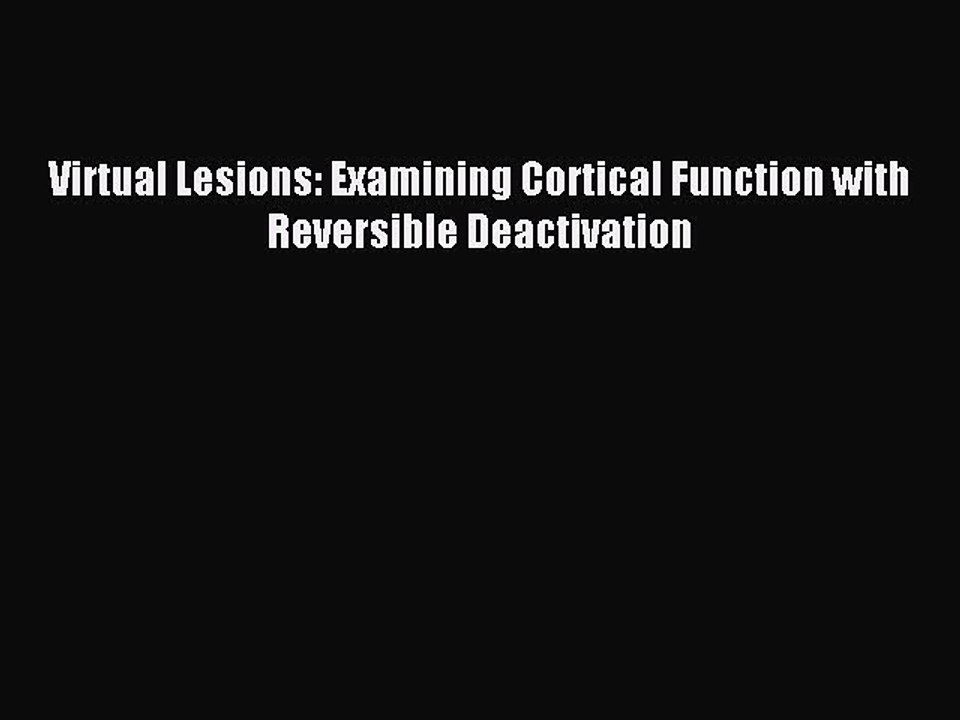 Read Virtual Lesions: Examining Cortical Function with Reversible Deactivation Ebook Free