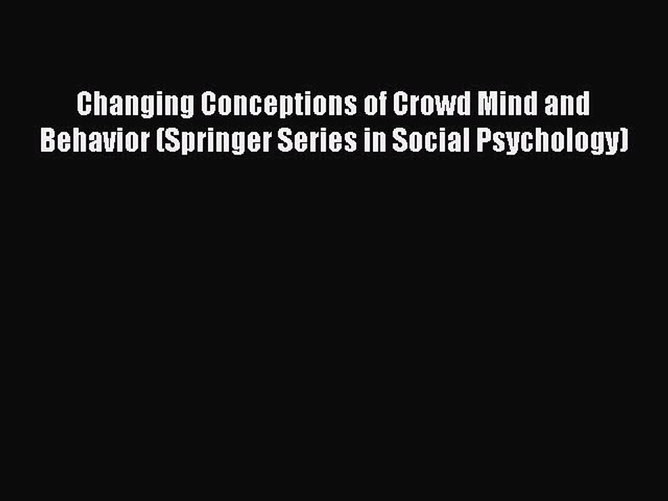 Download Changing Conceptions of Crowd Mind and Behavior (Springer Series in Social Psychology)