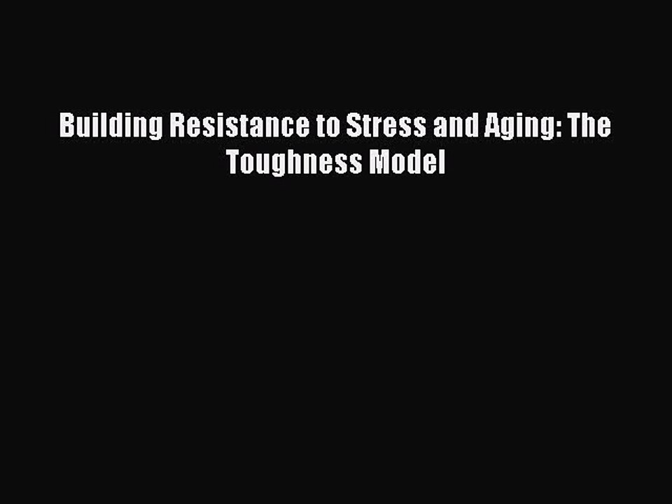Read Building Resistance to Stress and Aging: The Toughness Model PDF Free