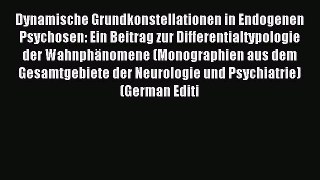 Read Dynamische Grundkonstellationen in Endogenen Psychosen: Ein Beitrag zur Differentialtypologie