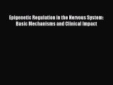 Download Epigenetic Regulation in the Nervous System: Basic Mechanisms and Clinical Impact