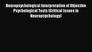 Read Neuropsychological Interpretation of Objective Psychological Tests (Critical Issues in
