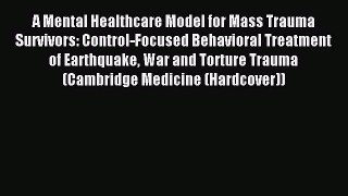 Read A Mental Healthcare Model for Mass Trauma Survivors: Control-Focused Behavioral Treatment