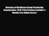 Directory of Healthcare Group Purchasing Organizations 2016: Print Purchase Includes 3 Months