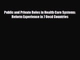 Public and Private Roles in Health Care Systems: Reform Experience in 7 Oecd Countries [Read]