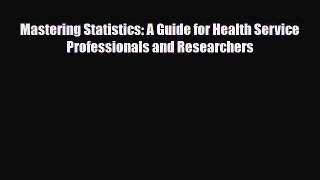 Mastering Statistics: A Guide for Health Service Professionals and Researchers [PDF] Full Ebook