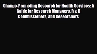 Change-Promoting Research for Health Services: A Guide for Research Managers R & D Commissioners