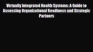 Virtually Integrated Health Systems: A Guide to Assessing Organizational Readiness and Strategic
