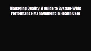 Managing Quality: A Guide to System-Wide Performance Management in Health Care [Read] Full