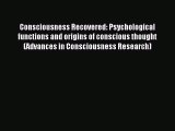 Read Consciousness Recovered: Psychological functions and origins of conscious thought (Advances