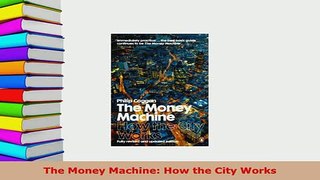 Download  The Money Machine How the City Works Free Books