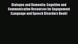Download Dialogue and Dementia: Cognitive and Communicative Resources for Engagement (Language