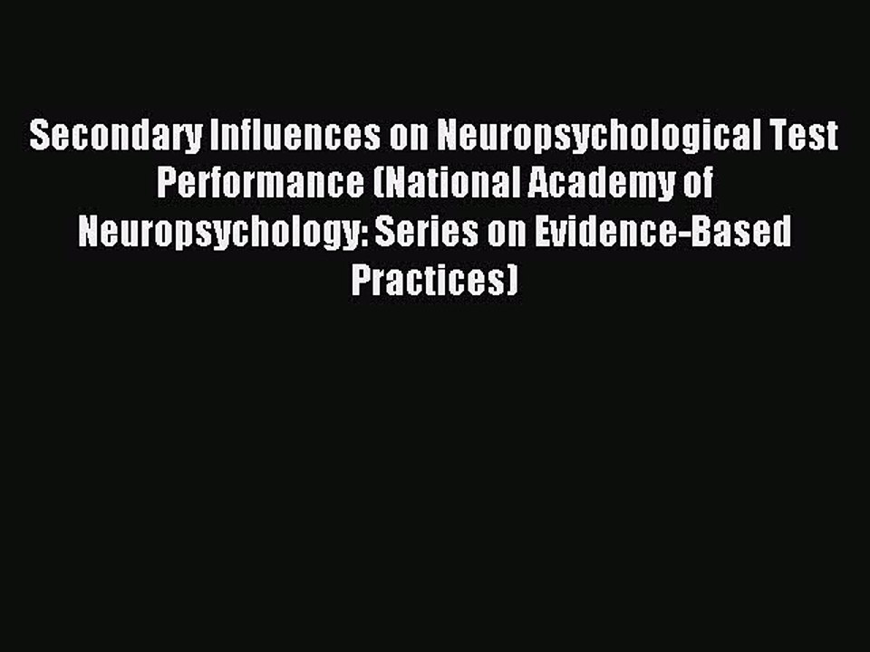 Read Secondary Influences on Neuropsychological Test Performance (National Academy of Neuropsychology: