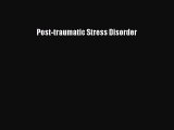 Read Post-traumatic Stress Disorder Ebook Free