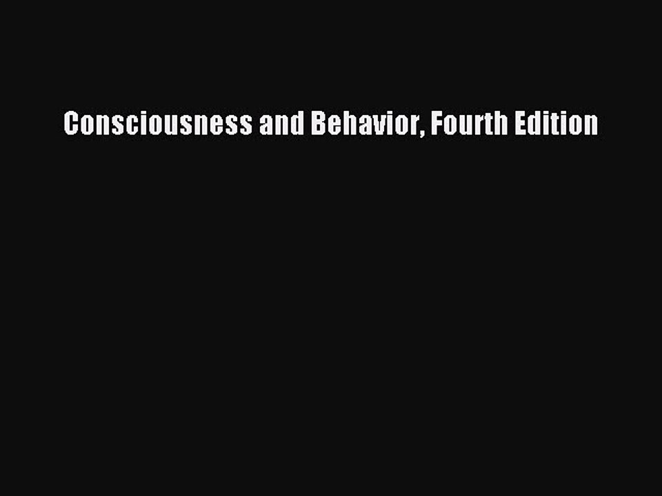 Read Consciousness and Behavior Fourth Edition Ebook Free