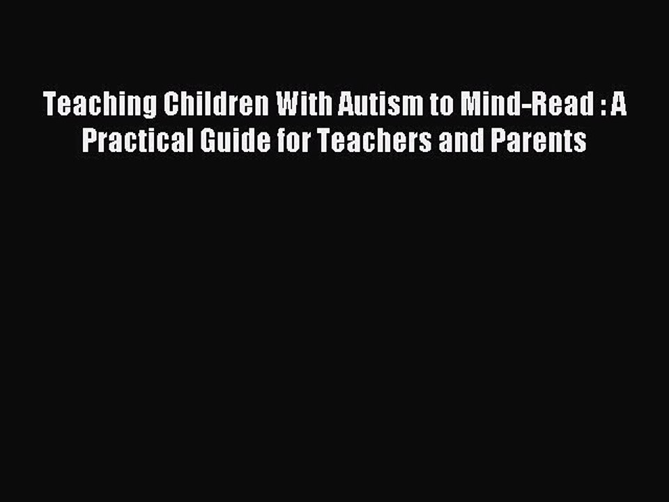 Read Teaching Children With Autism to Mind-Read : A Practical Guide for Teachers and Parents