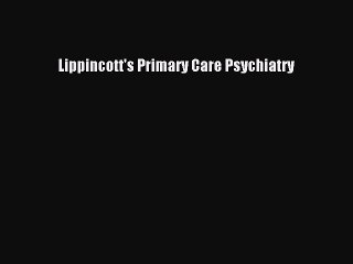 Download Lippincott's Primary Care Psychiatry Ebook Online