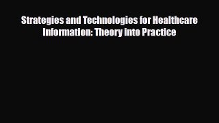 Strategies and Technologies for Healthcare Information: Theory into Practice [PDF] Online