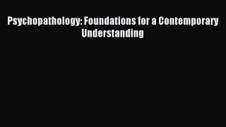 Read Psychopathology: Foundations for a Contemporary Understanding Ebook Free