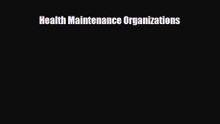 Health Maintenance Organizations [Read] Full Ebook