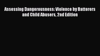 Read Assessing Dangerousness: Violence by Batterers and Child Abusers 2nd Edition Ebook Free