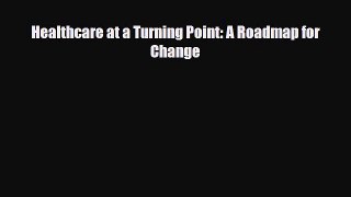 Healthcare at a Turning Point: A Roadmap for Change [PDF] Full Ebook