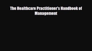 The Healthcare Practitioner's Handbook of Management [Read] Full Ebook