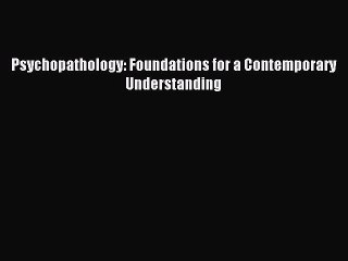 Download Psychopathology: Foundations for a Contemporary Understanding PDF Online