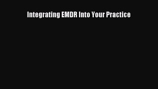 Download Integrating EMDR Into Your Practice Ebook Free