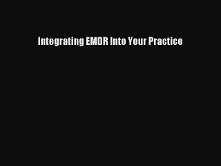 Download Integrating EMDR Into Your Practice Ebook Free