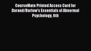 Read CourseMate Printed Access Card for Durand/Barlow's Essentials of Abnormal Psychology 6th