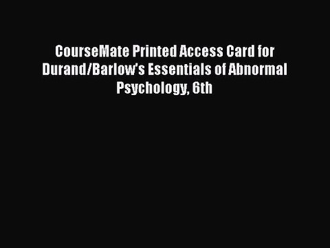 Read CourseMate Printed Access Card for Durand/Barlow's Essentials of Abnormal Psychology 6th