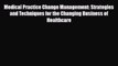 Medical Practice Change Management: Strategies and Techniques for the Changing Business of