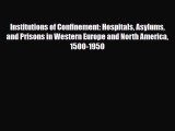 Institutions of Confinement: Hospitals Asylums and Prisons in Western Europe and North America