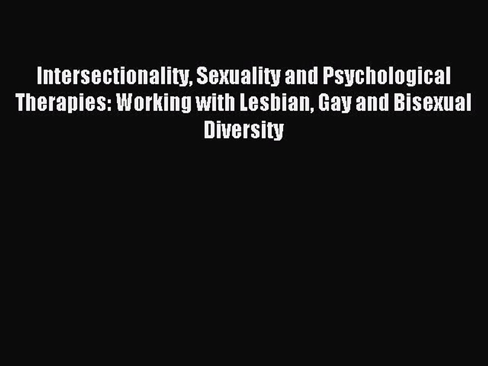 Read Intersectionality Sexuality and Psychological Therapies: Working with Lesbian Gay and