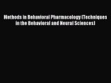 Read Methods in Behavioral Pharmacology (Techniques in the Behavioral and Neural Sciences)