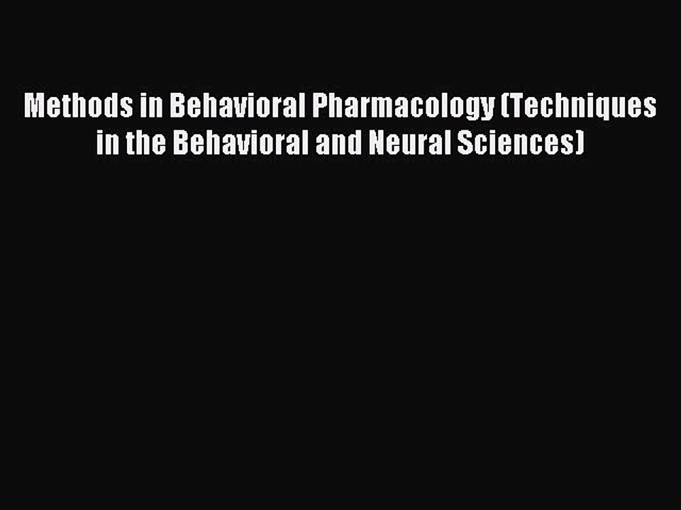 Read Methods in Behavioral Pharmacology (Techniques in the Behavioral and Neural Sciences)