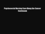 Download Psychosocial Nursing Care Along the Cancer Continuum PDF Free