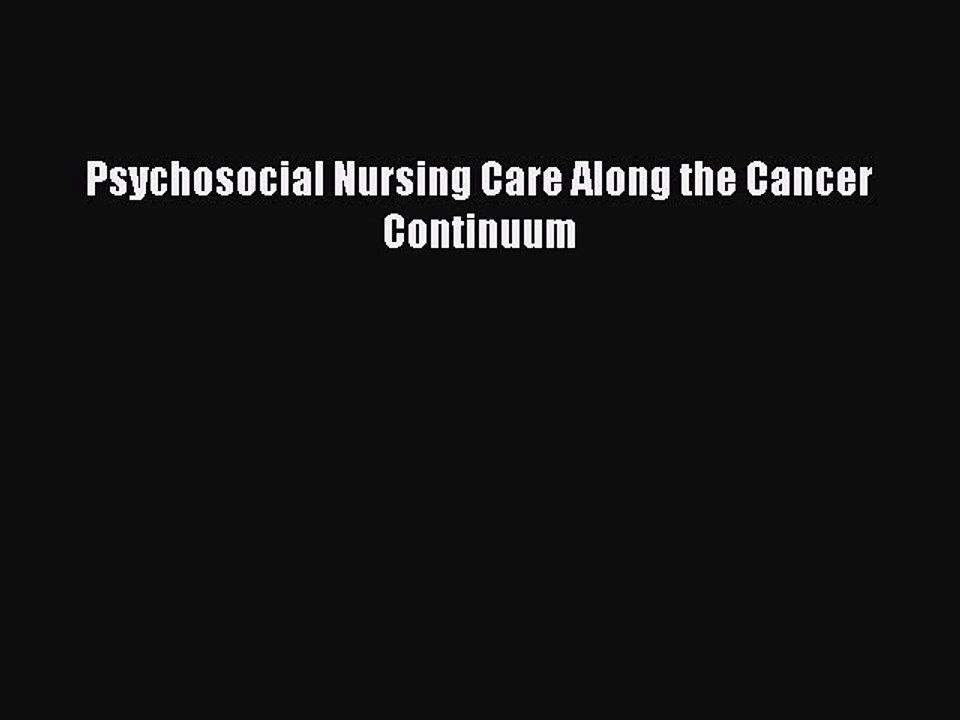 Download Psychosocial Nursing Care Along the Cancer Continuum PDF Free