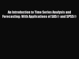 Read An Introduction to Time Series Analysis and Forecasting: With Applications of SAS® and