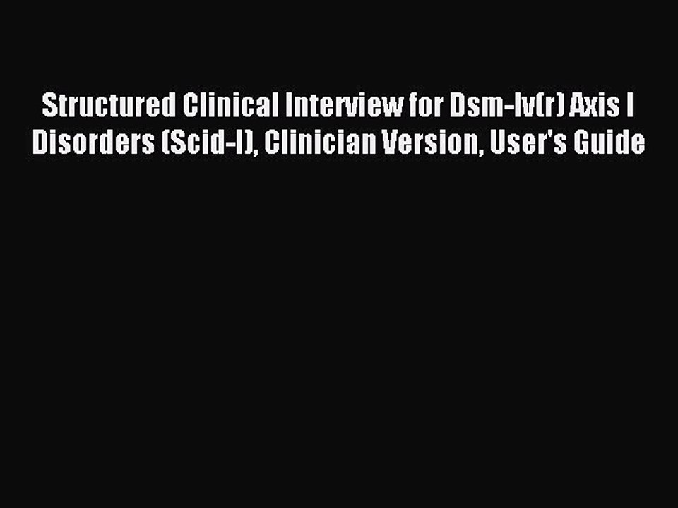 Read Structured Clinical Interview for Dsm-Iv(r) Axis I Disorders (Scid-I) Clinician Version