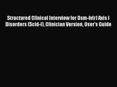 Read Structured Clinical Interview for Dsm-Iv(r) Axis I Disorders (Scid-I) Clinician Version