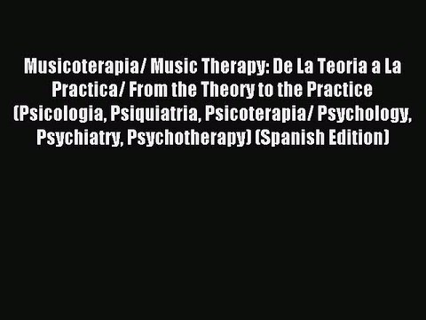 Read Musicoterapia/ Music Therapy: De La Teoria a La Practica/ From the Theory to the Practice