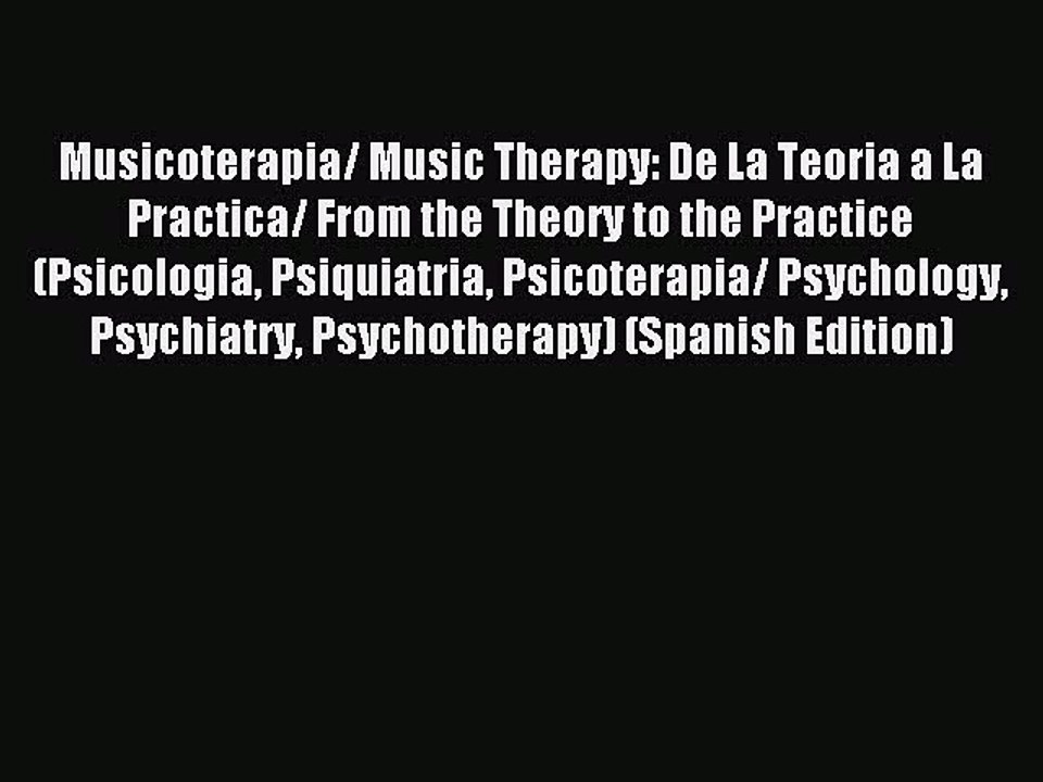 Read Musicoterapia/ Music Therapy: De La Teoria a La Practica/ From the Theory to the Practice