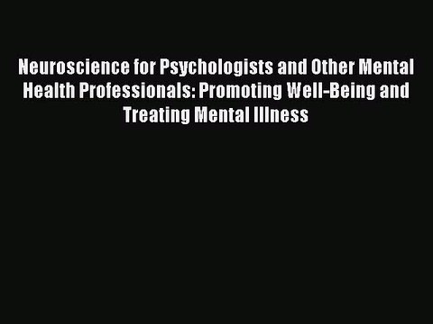 Read Neuroscience for Psychologists and Other Mental Health Professionals: Promoting Well-Being