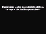 Managing and Leading Innovation in Health Care: Six Steps to Effective Management Series [Download]