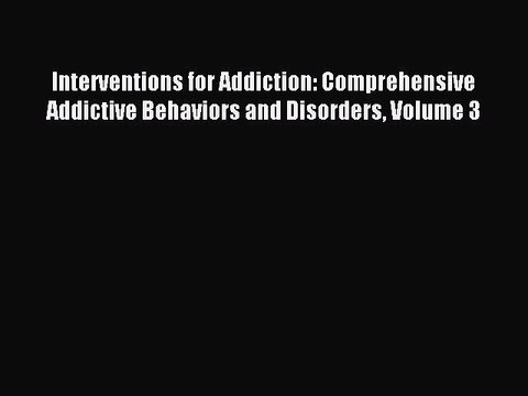 Read Interventions for Addiction: Comprehensive Addictive Behaviors and Disorders Volume 3