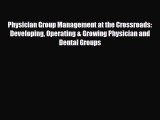 Physician Group Management at the Crossroads: Developing Operating & Growing Physician and